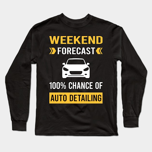 Weekend Forecast Auto Detailing Car Detail Detailer Long Sleeve T-Shirt by Good Day